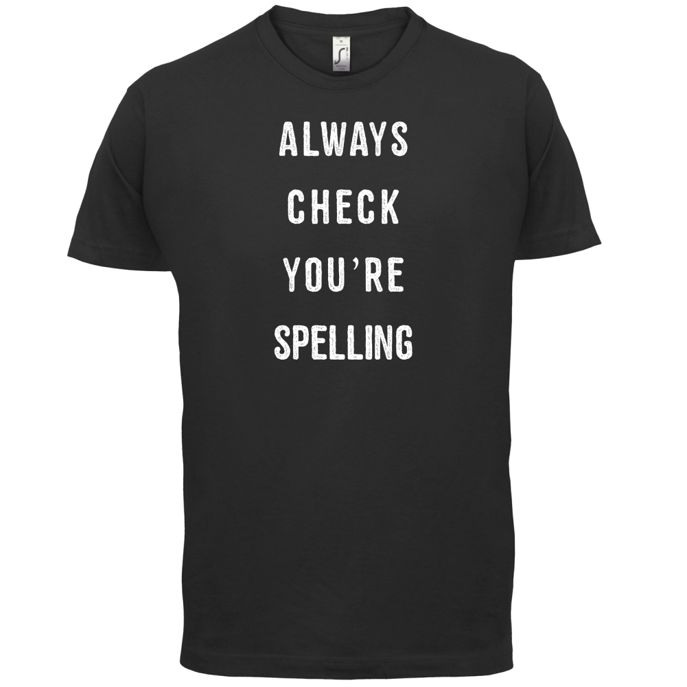 Always Check You're Spelling T Shirt