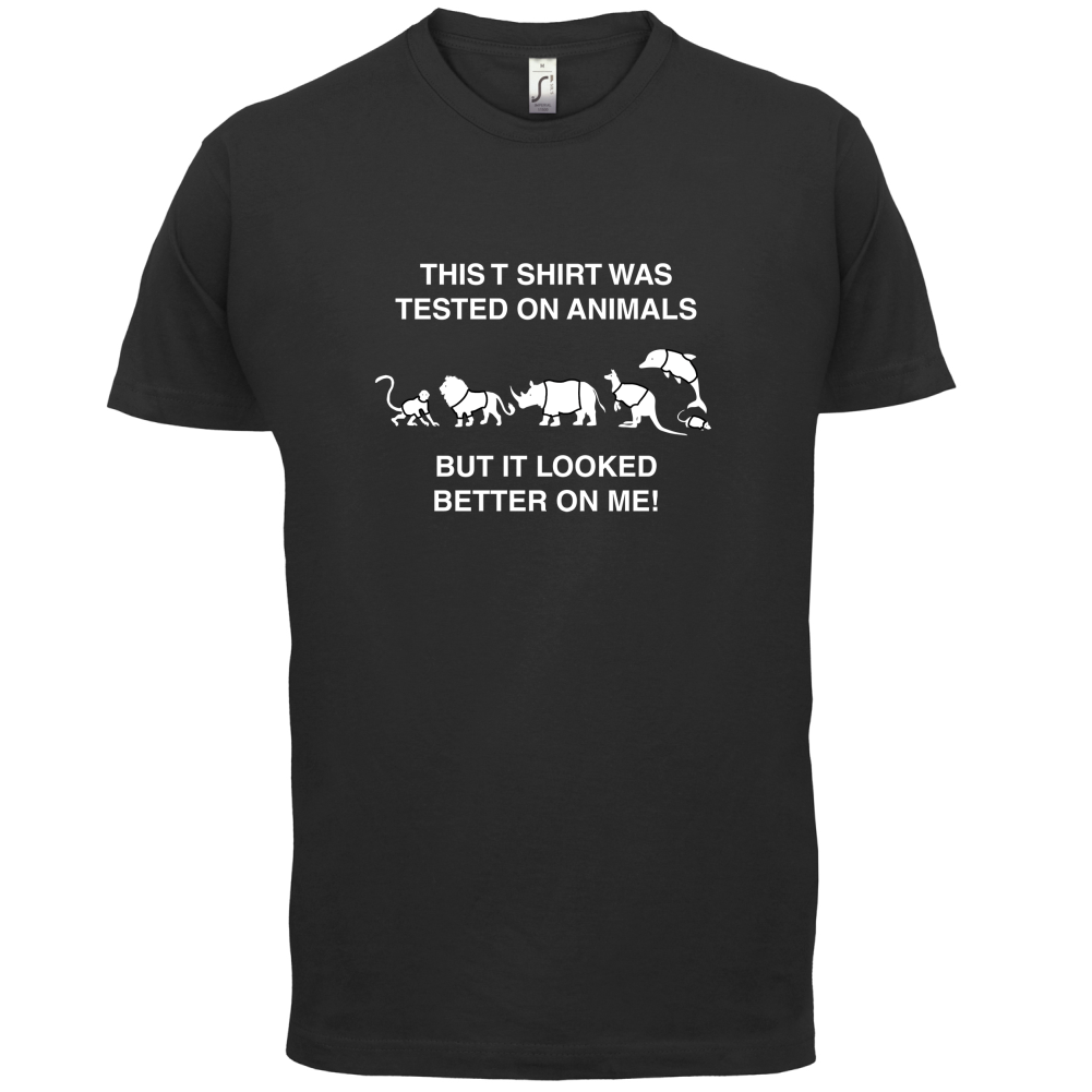 Tested On Animals Better On Me T Shirt