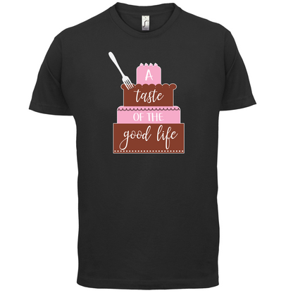Taste The Good Life T Shirt