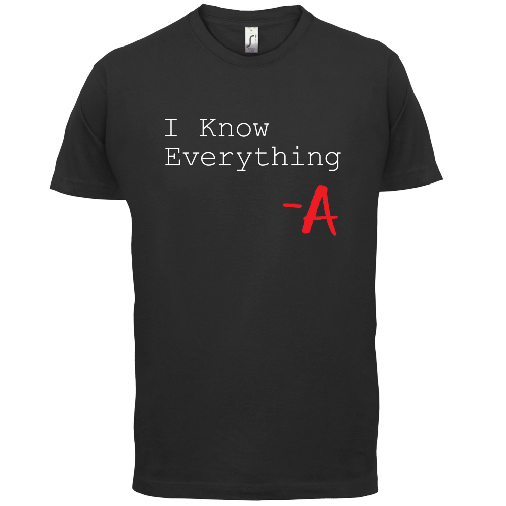 I Know Everything T Shirt