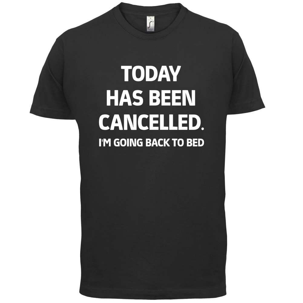 Today Has Been Cancelled T Shirt