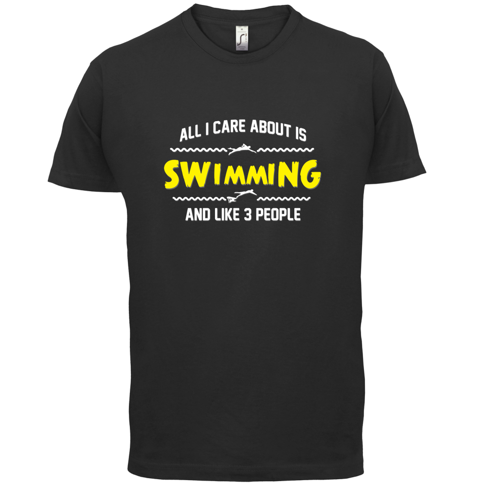 All I Care About Is Swimming T Shirt