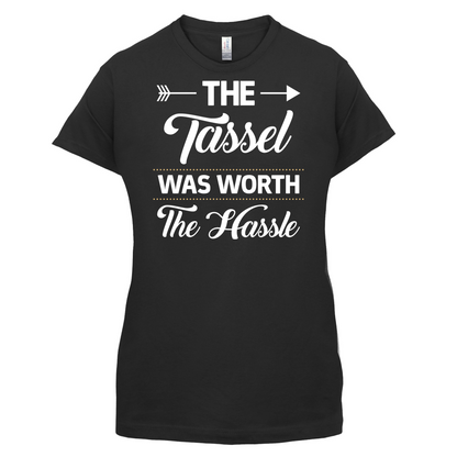 The Tassel Was Worth The Hassle T Shirt