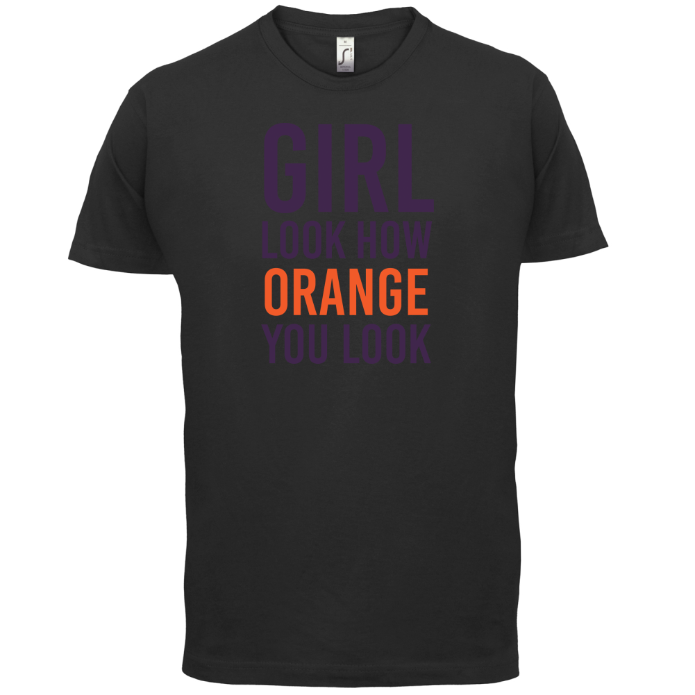 Look How Orange You Look T Shirt