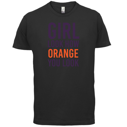 Look How Orange You Look T Shirt