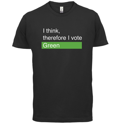 I think, therefore I vote Green T Shirt