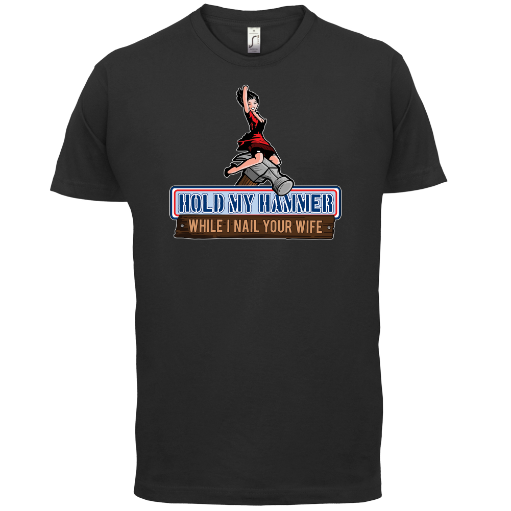 Hold My Hammer While I Nail.. T Shirt