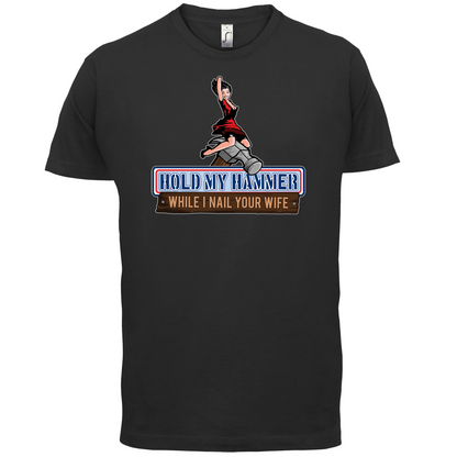 Hold My Hammer While I Nail.. T Shirt