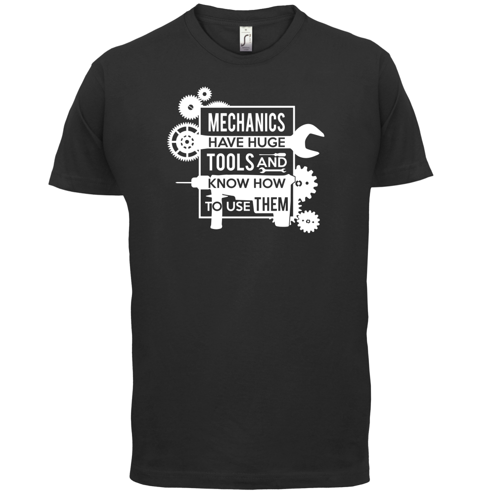 Mechanics Have Huge Tools T Shirt