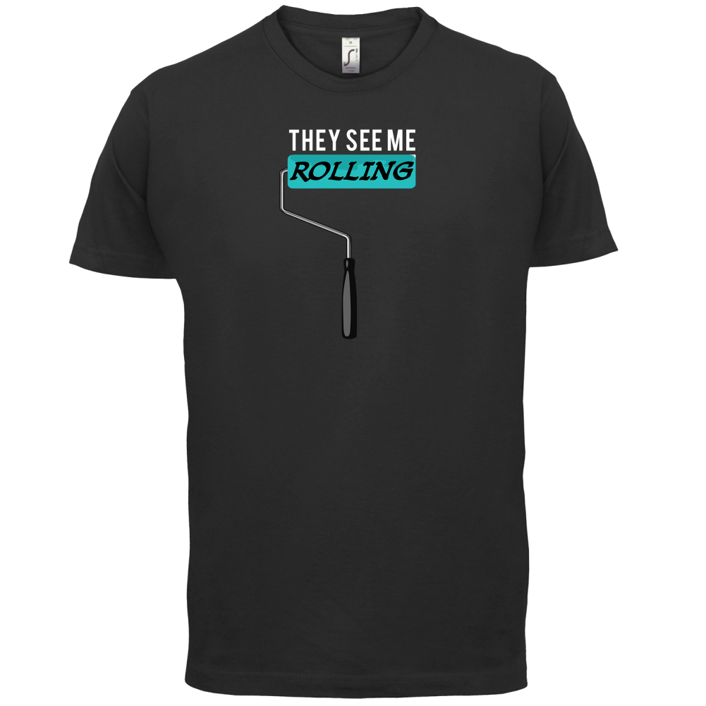 They See Me Rolling (Paint Roller) T Shirt