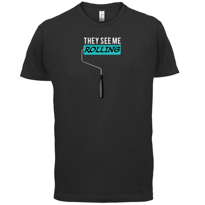 They See Me Rolling (Paint Roller) T Shirt