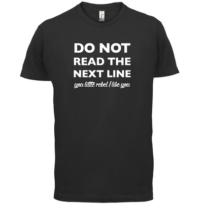 Do Not Read the Next Line T Shirt
