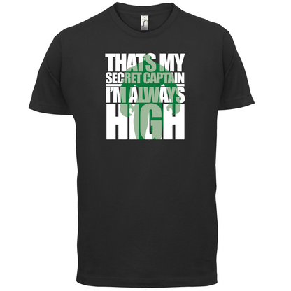 That's My Secret I'm always High T Shirt