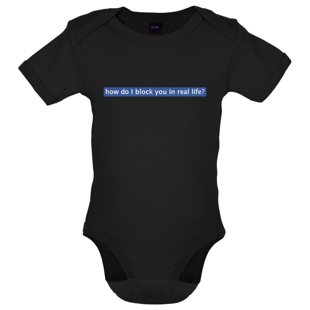 How Do I Block You In Real Life Baby T Shirt
