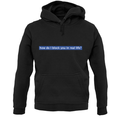 How Do I Block You In Real Life T Shirt