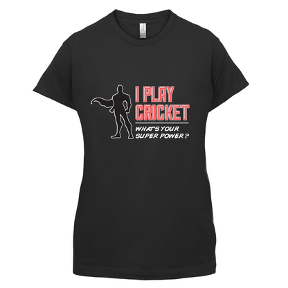 I Play Cricket What's Your Super Power MALE Design T Shirt
