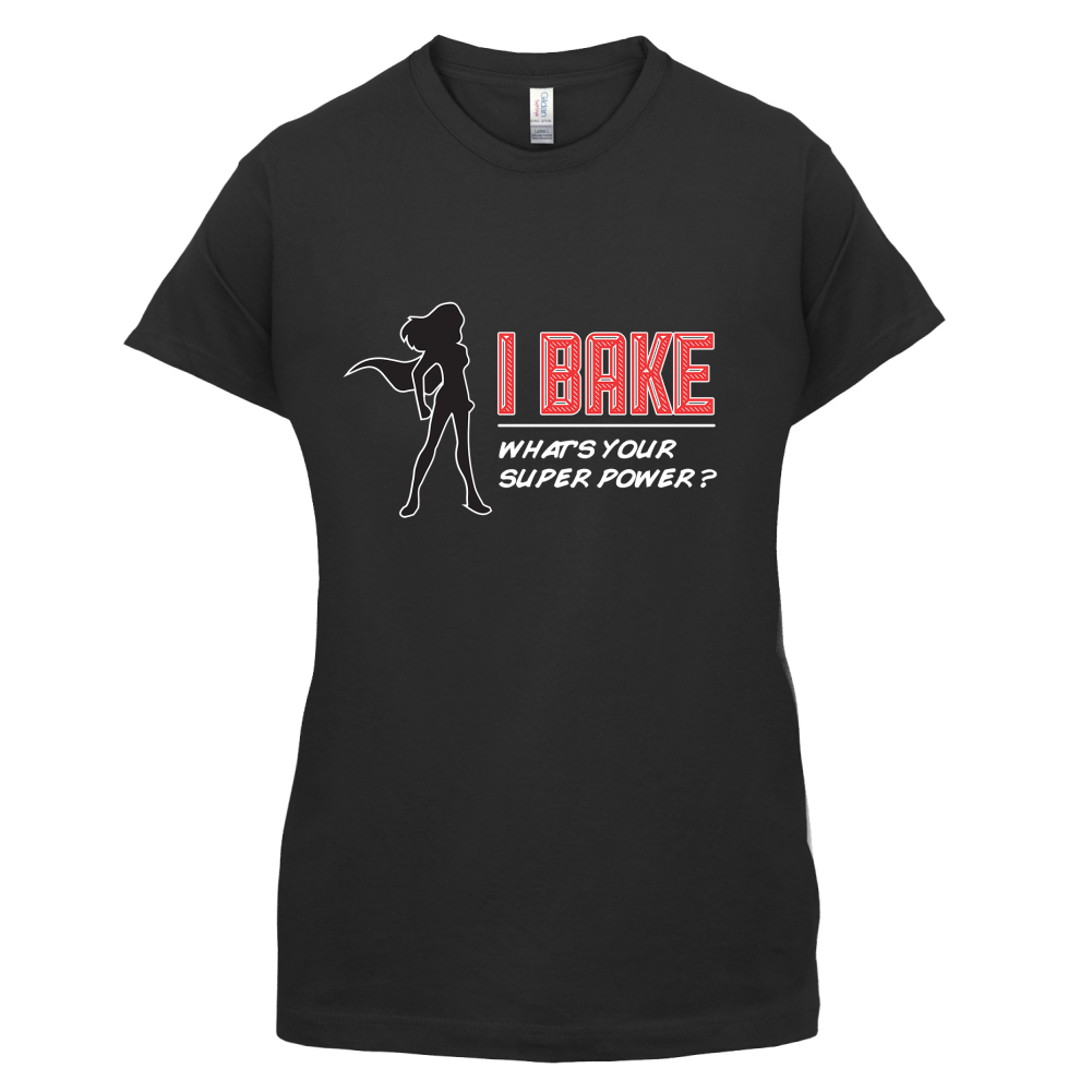 I Bake What's Your Super Power FEMALE DESIGN T Shirt