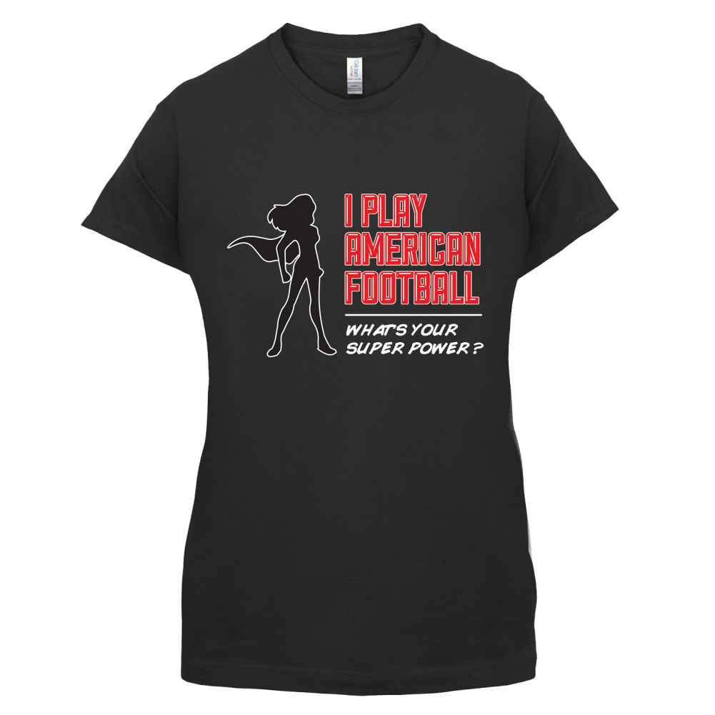 I Play American Football What's Your Super Power FEMALE DESIGN T Shirt