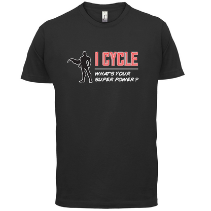 I Cycle What's Your Super Power MALE Design T Shirt