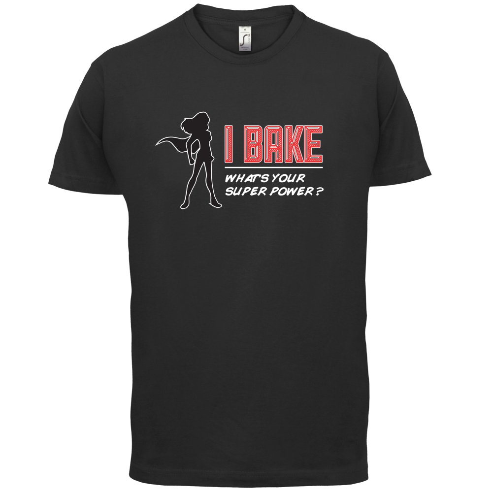 I Bake What's Your Super Power FEMALE DESIGN T Shirt