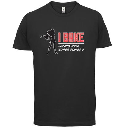 I Bake What's Your Super Power FEMALE DESIGN T Shirt