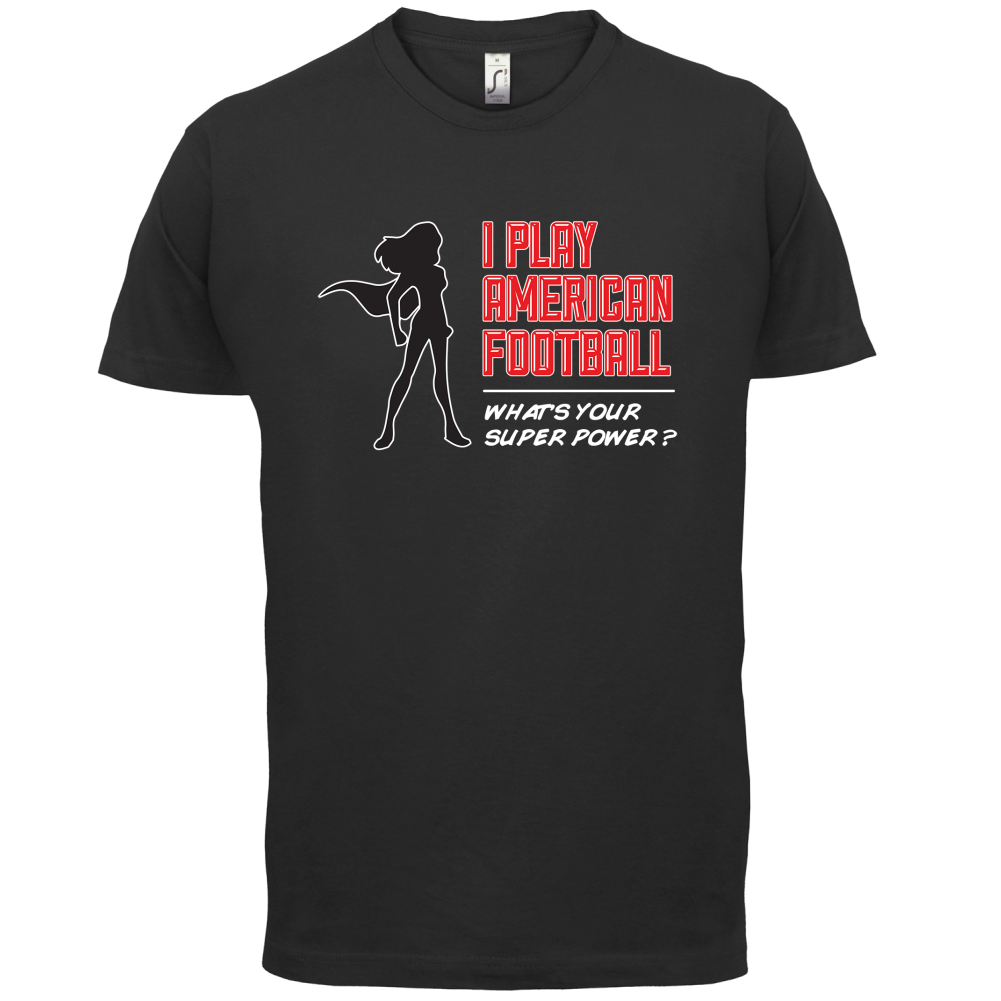 I Play American Football What's Your Super Power FEMALE DESIGN T Shirt