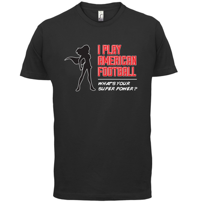 I Play American Football What's Your Super Power FEMALE DESIGN T Shirt