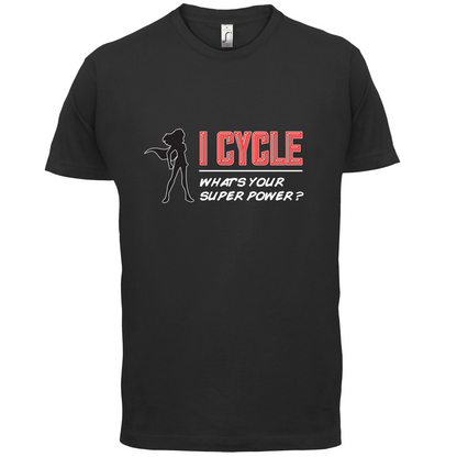 I Cycle What's Your Super Power FEMALE Design T Shirt