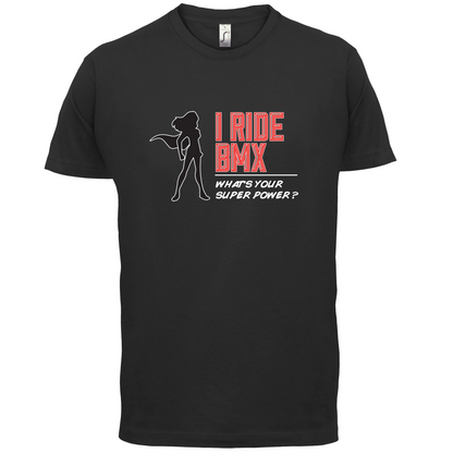 I Ride BMX What's Your Super Power FEMALE Design T Shirt