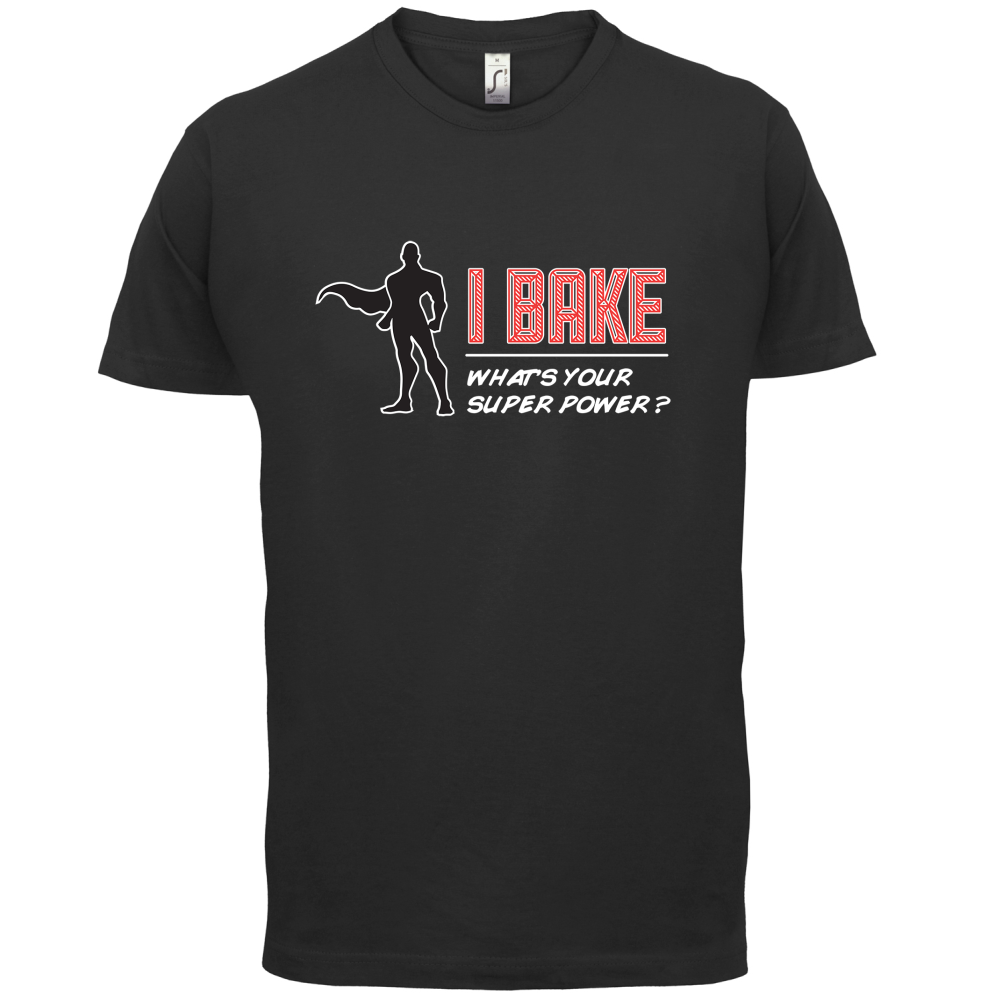 I Bake What's Your Super Power MALE Design T Shirt
