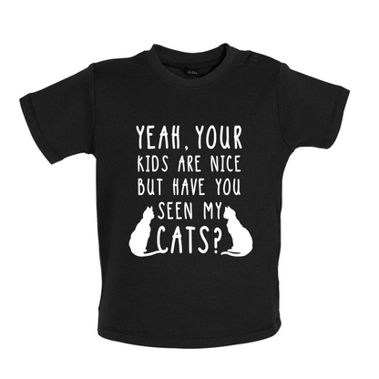 Your Kids are nice but have you seen my Cats Baby T Shirt