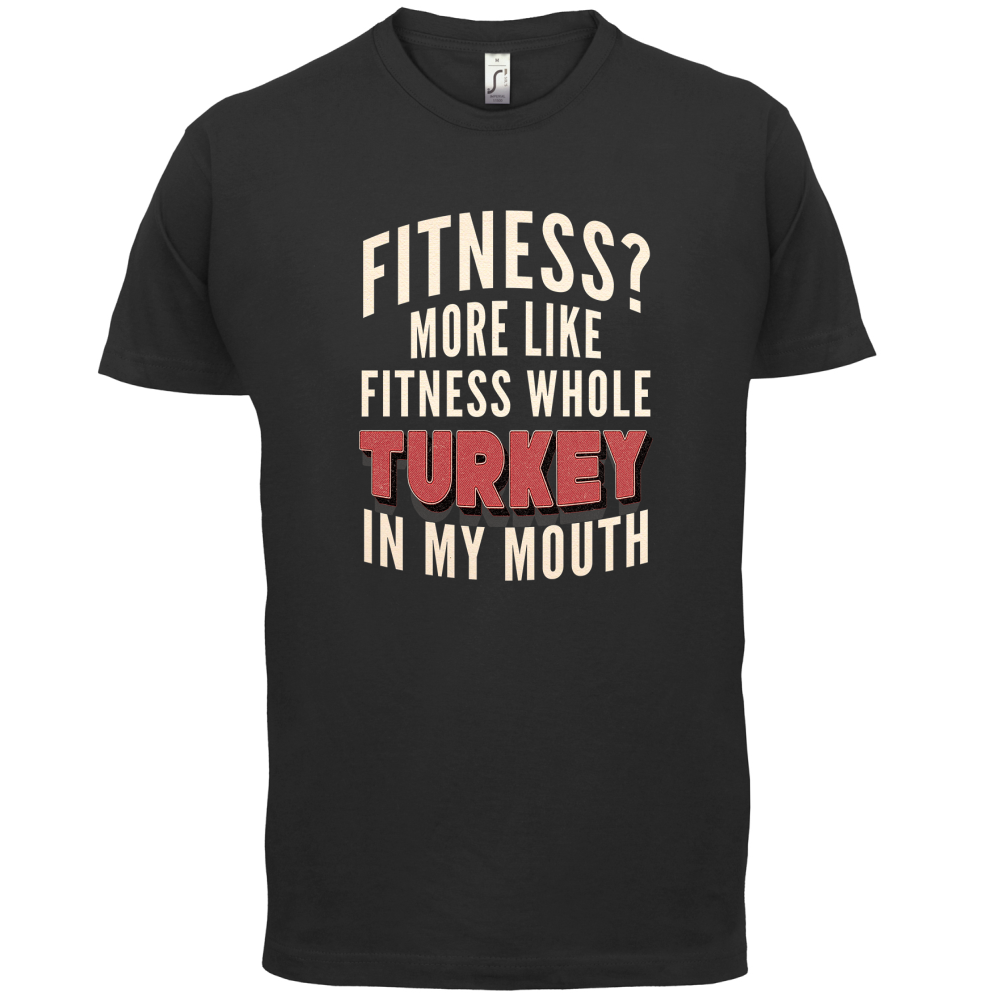 Fitness Turkey In My Mouth T Shirt