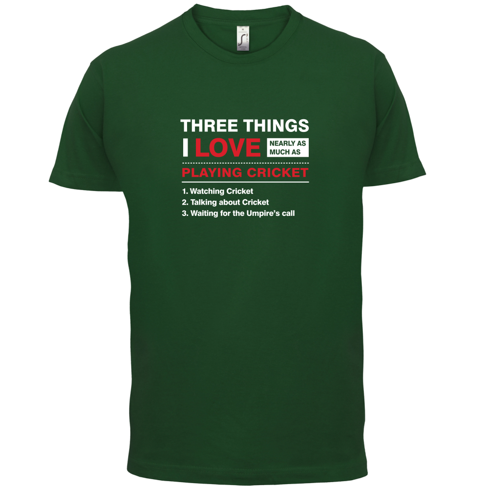 Three Things I Love Nearly As Much As Cricket T Shirt