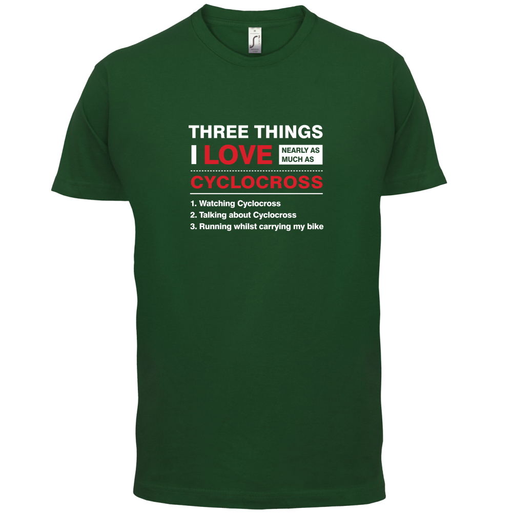 Three Things I Love Nearly As Much As Cyclocross T Shirt