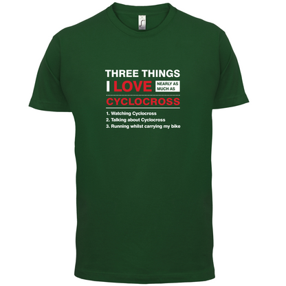 Three Things I Love Nearly As Much As Cyclocross T Shirt