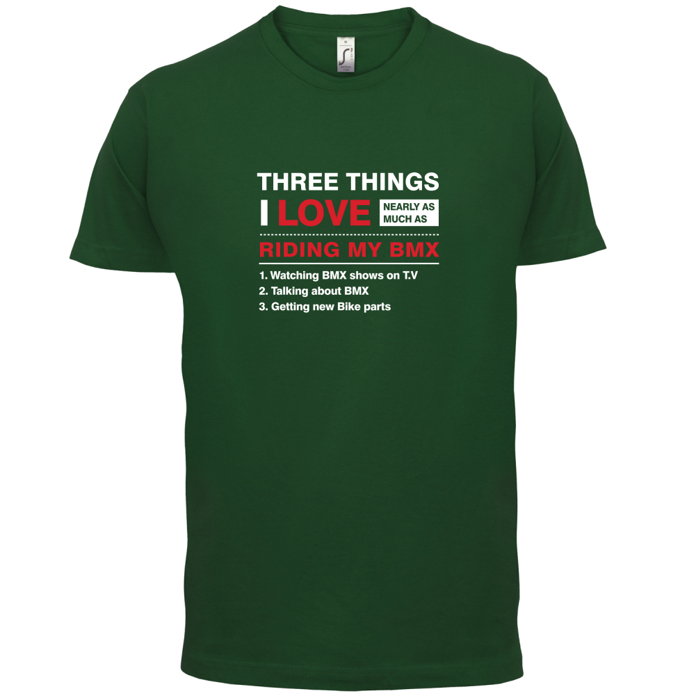 Three Things I Love Nearly As Much As BMX T Shirt
