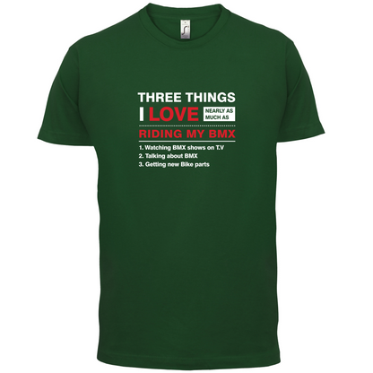 Three Things I Love Nearly As Much As BMX T Shirt