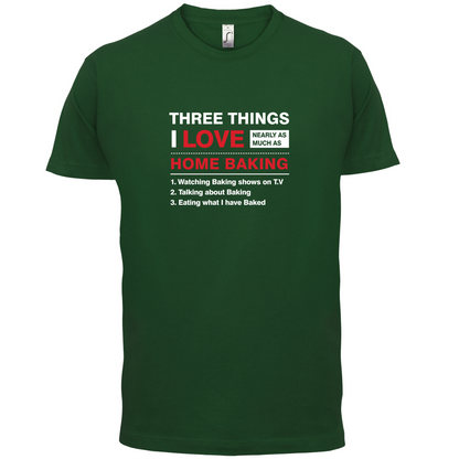 Three Things I Love Nearly As Much As Baking T Shirt