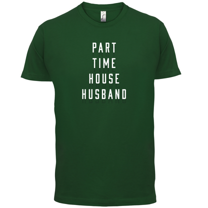 Part Time House Husband T Shirt