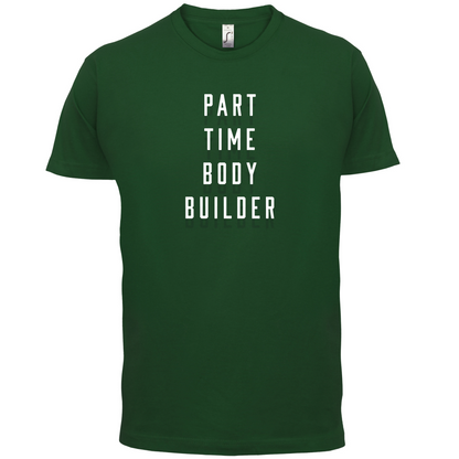 Part Time Body Builder T Shirt