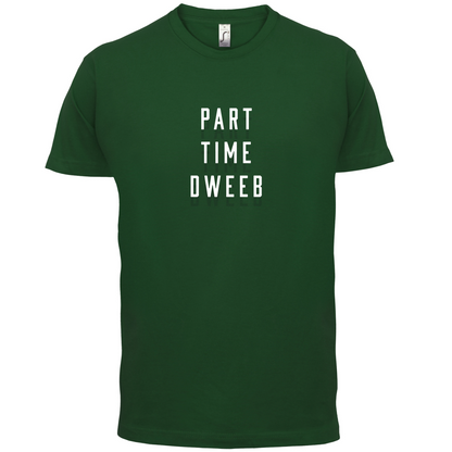 Part Time Dweeb T Shirt