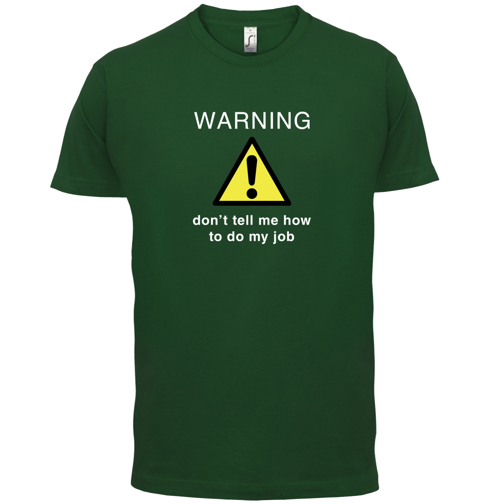 Warning Don't Tell Me How To Do My Job T Shirt