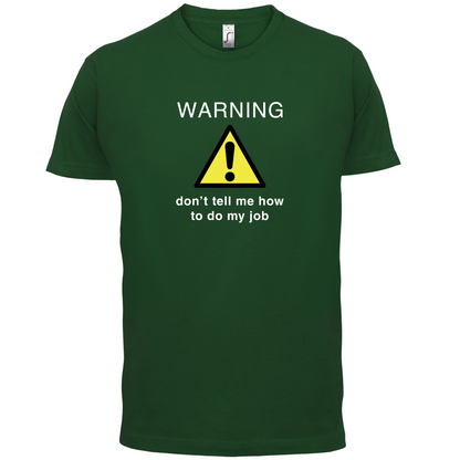 Warning Don't Tell Me How To Do My Job T Shirt