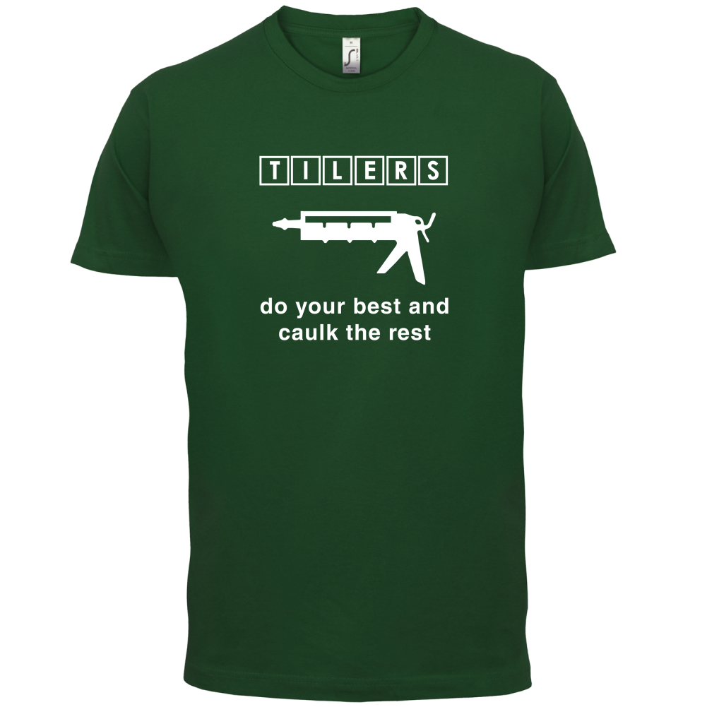 Tilers Do Your Best Caulk The Rest T Shirt