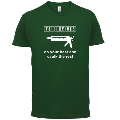Tilers Do Your Best Caulk The Rest T Shirt