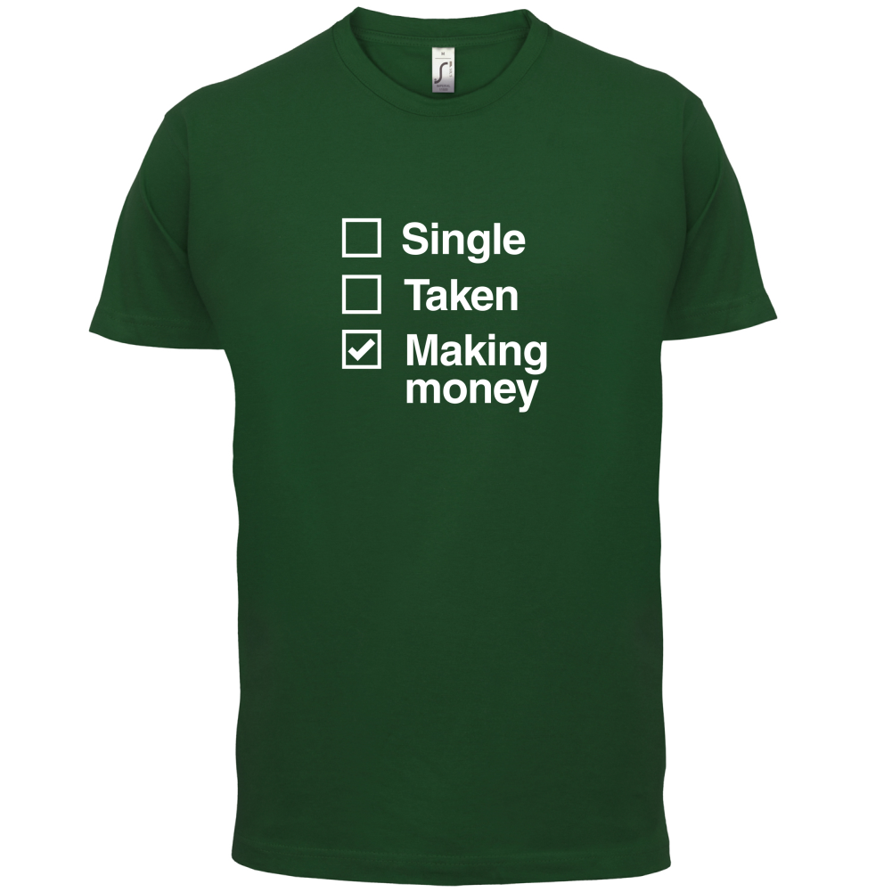Single Taken Making Money T Shirt