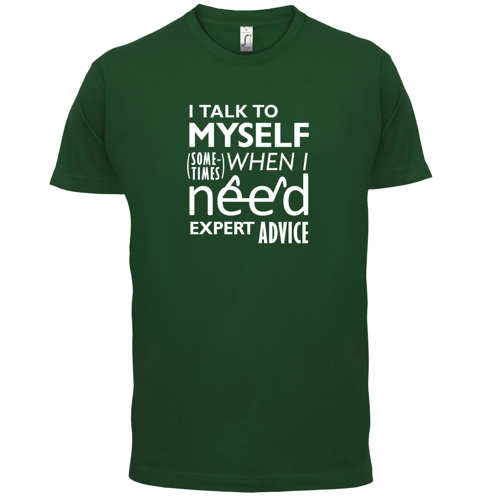 I Talk To Myself For Expert Advice T Shirt