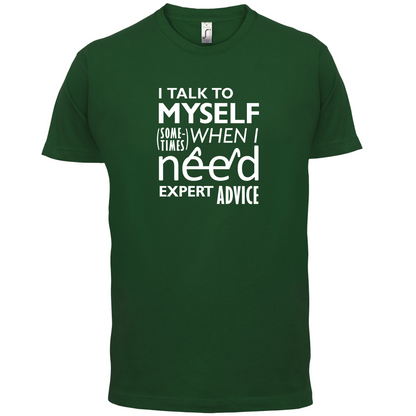 I Talk To Myself For Expert Advice T Shirt