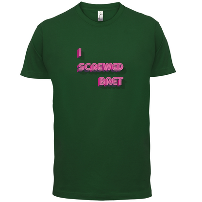 I Screwed Bret T Shirt