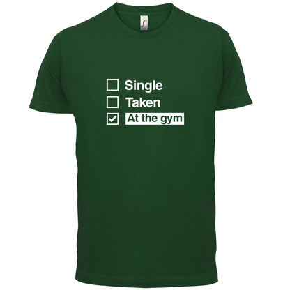 Single Taken At The Gym T Shirt